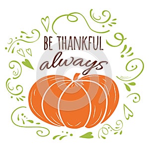 Quote be thankful always, orange pumpkin, green romantic ornament. Print, logo, sign, fall design