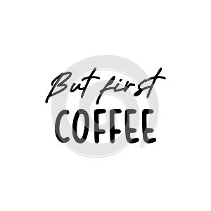 Quote coffee cup typography. Calligraphy style quote. Graphic design lifestyle lettering. Coffee break