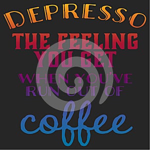 Quote coffee cup typography. Depresso. Calligraphy style quote. Shop promotion motivation. Graphic design lifestyle