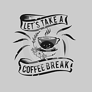 Quote Coffee Poster. Let's Take a Coffee Break. Chalk Calligraphy style. Shop Promotion Motivation Inspiration.