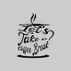 Quote Coffee Poster. Let's Take a Coffee Break. Chalk Calligraphy style. Shop Promotion Motivation Inspiration.