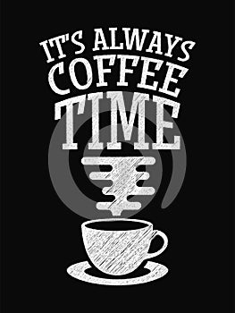 Quote Coffee Poster. It`s Always Coffee Time.