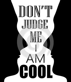 QUOTE DONT JUDGE ME I AM COOL