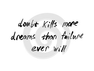 Quote Doubt kills more dreams than failure ever will . Marker writing