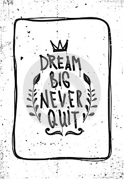 Quote. Dream big never quit