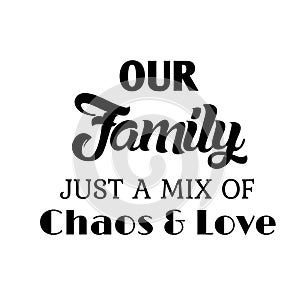 Our family just a mix of chaos and love