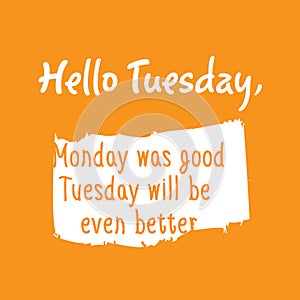 Quote . .  hello tuesday... happy day quote.  daily motuvation quote