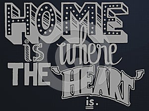 quote home is where the heart is with different stylistic hand drawn fonts