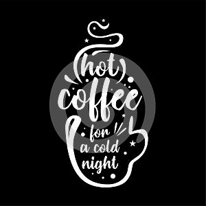 Quote. Hot coffee for a cold night. Quote. Quotes design. Lettering poster.