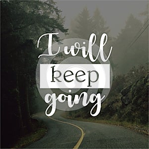 Quote. I will keep going. Inspirational and motivational  quotes and sayings about life, photo