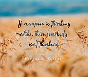 Quote,inspirational text. If everyone is thinking alike, then somebody isn't thinking.