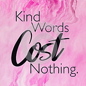 Quote - kind words cost nothing