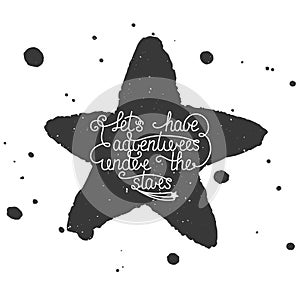 Quote Let's have adventures under the stars with hand made watercolor star and splashes