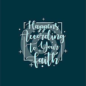 Quote about life that inspire and motivate with typography lettering. Happens according to your faith