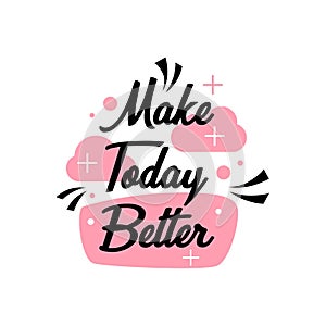 Quote about life that inspire and motivate with typography lettering. Make today better