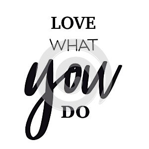 Quote - love what you do on white