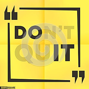 Quote motivational square template. Inspirational quotes box with a slogan - Do not quit - Do it