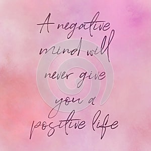 Quote - A negative mind will never give you a positive life