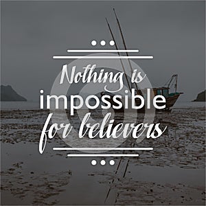 Quote. nothing is impossible for believers. Inspirational and motivational  quotes and sayings about life,