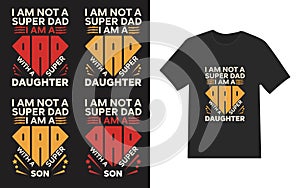 Quote T-shirt I am not a super dad I am a dad with a super daughter and son.