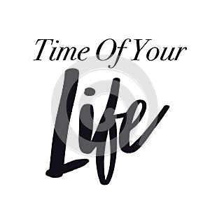 Quote -Time of your life