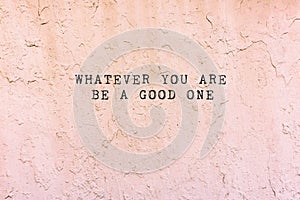 Quote - Whatever you do be a good one