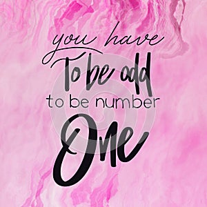 Quote - you have to be odd to be number one