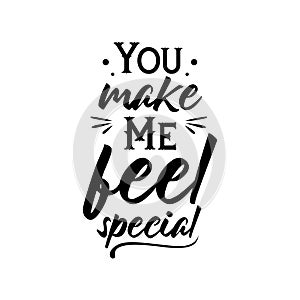 Quote. You make me feel special. Quotes design. Lettering poster about romantic