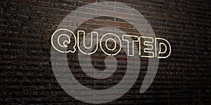 QUOTED -Realistic Neon Sign on Brick Wall background - 3D rendered royalty free stock image photo