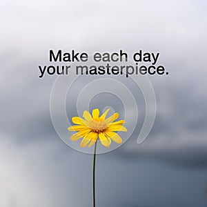 Quotes - Make each day your masterpiece