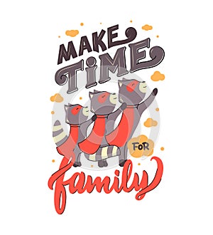 The Raccoon mother, father and their child are super heroes with a phrase - Make time for family