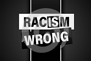 Racism is Wrong Lovely slogan against discrimination