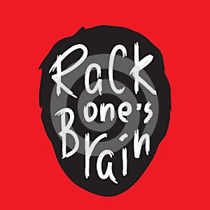 Rack one`s brain - inspire and motivational quote. English idiom, lettering. Print for inspirational poster, t-shirt,