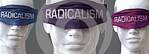 Radicalism can blind our views and limit perspective - pictured as word Radicalism on eyes to symbolize that Radicalism can photo