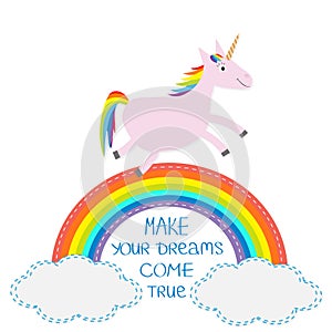 Rainbow and cloud in the sky. Cute unicorn. Make your dreams come true.