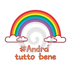 A rainbow for hope and wish: andra tutto bene. Italian slogan translated in English: everything will be fine. Motivational phrase
