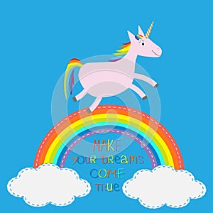 Rainbow in the sky. Cute unicorn. Make your dreams come true.