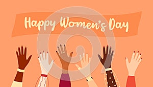 Raised hands of women of different ethnicities with text banner above. International Women\'s Day greeting card. Flat vector