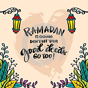 Ramadan is going. Don`t let your good deeds go too. Ramadan quotes. photo