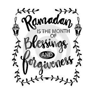 Ramadan is the month of blessing and forgiveness.