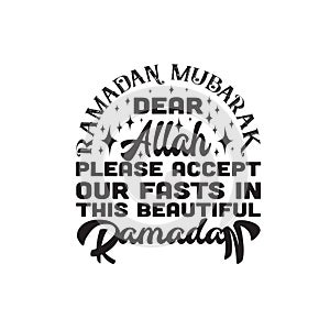 Ramadan Quote good for t shirt. Ramadan dear Allah please accept our fasts