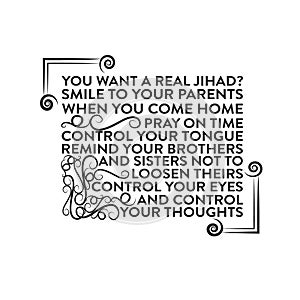 Ramadan Quote good for t shirt. you want a real jihad. smile to your parent