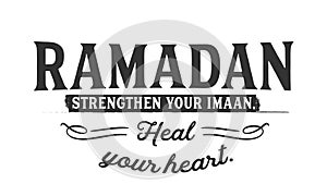Ramadan Strengthen your Imaan, heal your heart