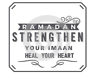 Ramadan strengthen your imaan, heal your heart