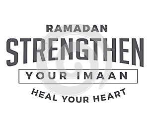 Ramadan strengthen your imaan, heal your heart