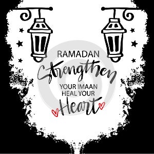 Ramadan strengthen your Imaan heal your heart. Islamic quotes.
