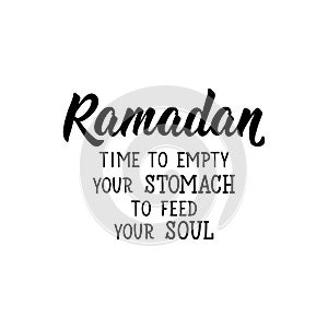 Ramadan is time to empty your stomach to feed your soul. Lettering. calligraphy vector. Ink illustration. Religion Islamic quote