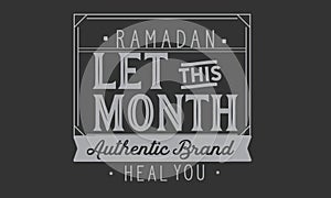 Ramadan â€“ let this month heal you, authentic brand