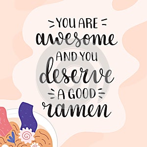 Ramen lettering, you are awesome and you deserve tasty ramen, motivation and inspiration lettering quote for ramen shop