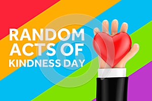Random Acts of Kindness Day Concept. Cartoon Hand Holding Red Heart and Random Acts of Kindness Day Sign. 3d Rendering